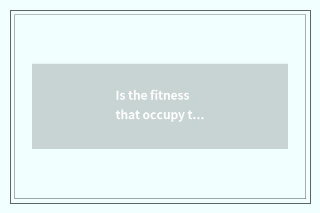 Is the fitness that occupy the home ordinal?