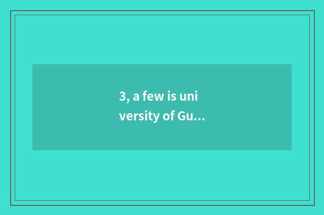 3, a few is university of Guilin electron science and technology?