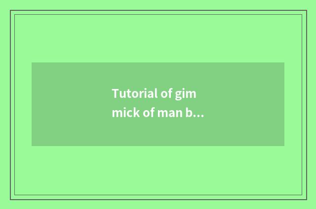 Tutorial of gimmick of man bingle modelling?