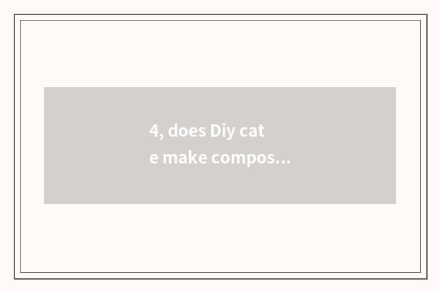 4, does Diy cate make composition comment?
