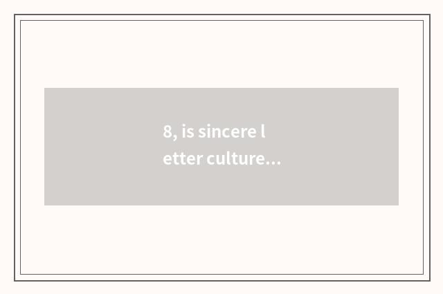 8, is sincere letter culture main characteristic?