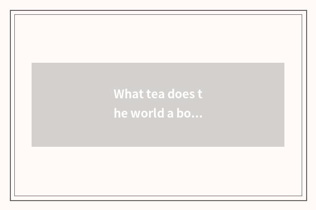 What tea does the world a bowl-shaped compressed mass of tea leaves belong to?
