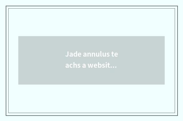 Jade annulus teachs a website: Open the entrance door that jade annulus teachs f