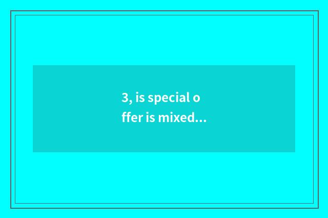 3, is special offer is mixed special offer has what to distinguish?