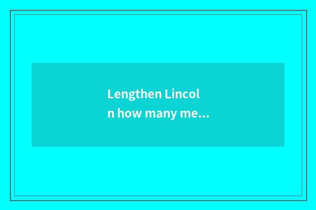Lengthen Lincoln how many meters?