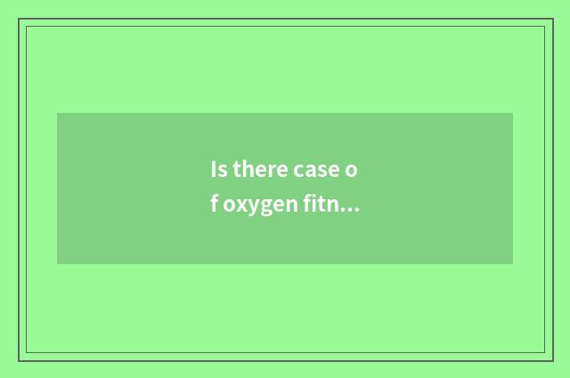Is there case of oxygen fitness article?