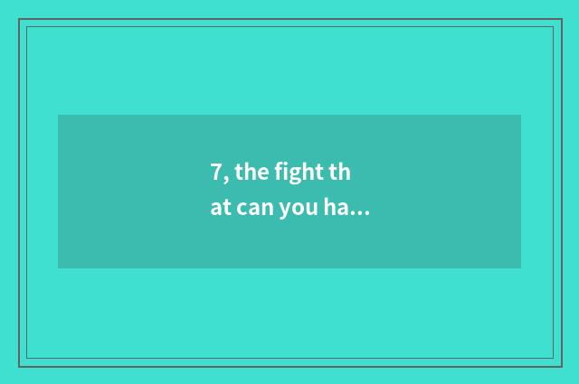 7, the fight that can you have los angeles 2?