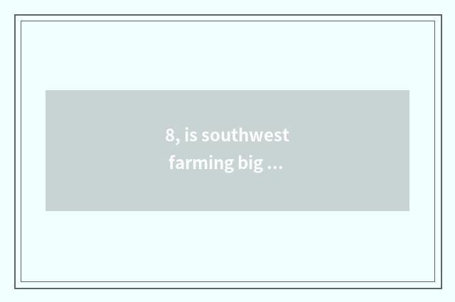 8, is southwest farming big is on-the-job graduate student tuitional how many?