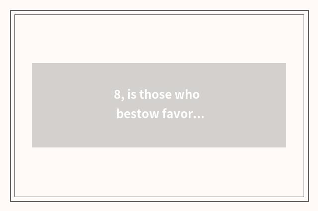8, is those who bestow favor on physics to send tool and person to use same?