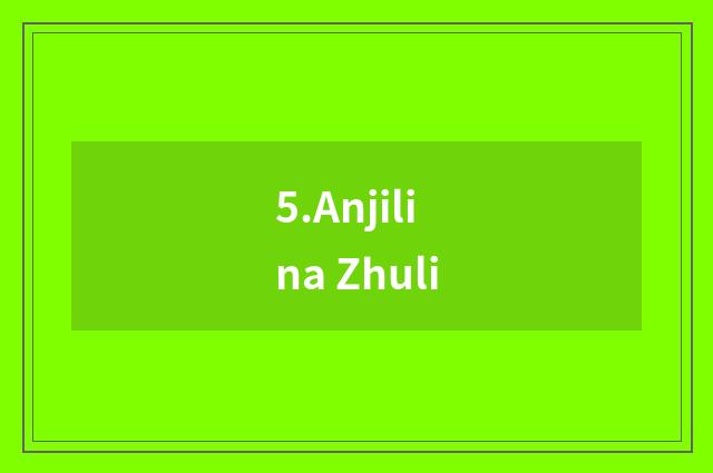 5.Anjilina Zhuli