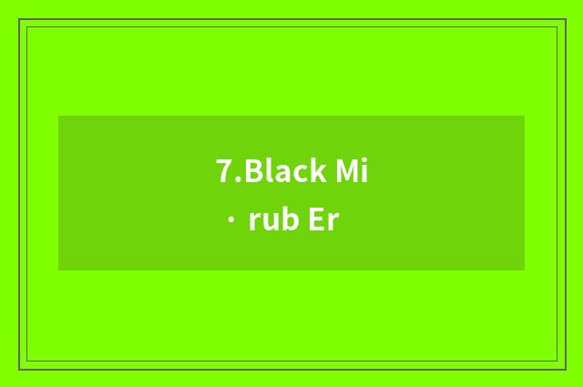 7.Black Mi · rub Er