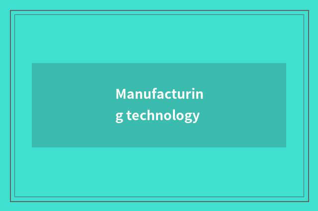 Manufacturing technology