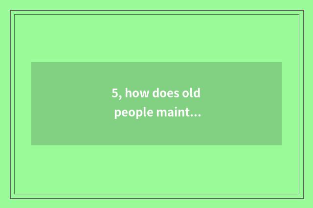 5, how does old people maintain ego mental health?