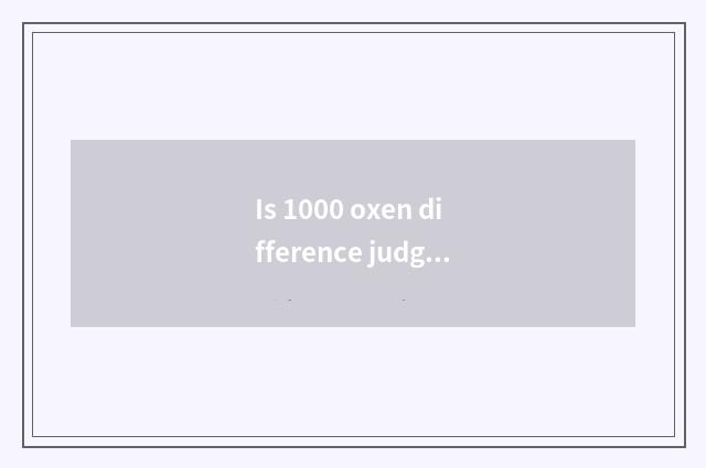 Is 1000 oxen difference judged how to remove?