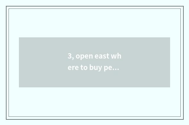 3, open east where to buy pet?