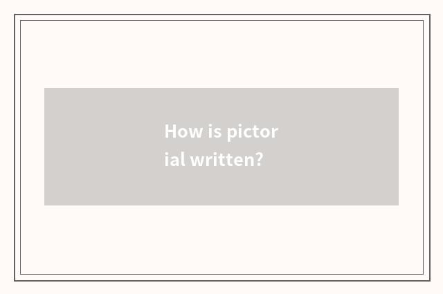 How is pictorial written?