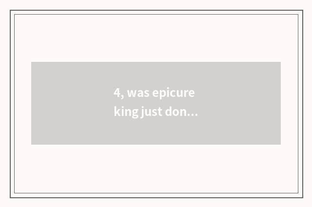 4, was epicure king just done always city blood duck?