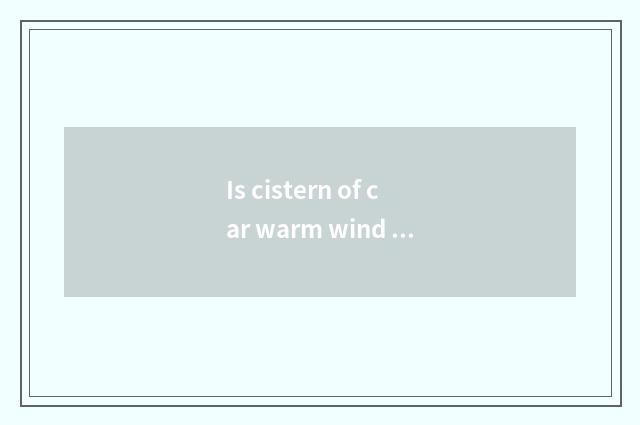 Is cistern of car warm wind slack?