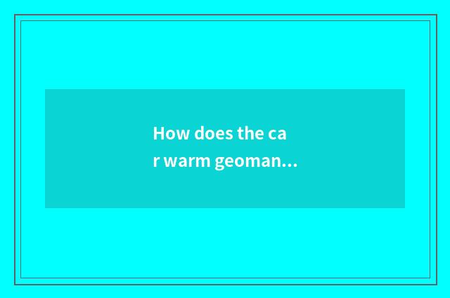 How does the car warm geomantic canal is torn open?