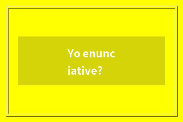 Yo enunciative?