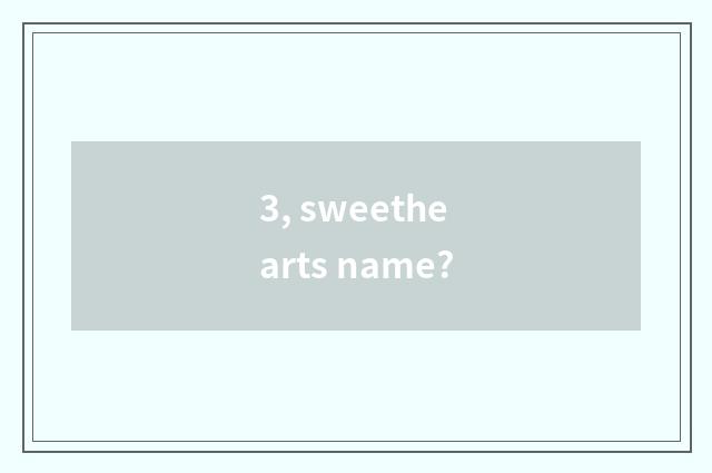 3, sweethearts name?
