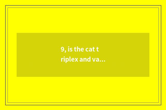 9, is the cat triplex and vaccinal a few needles should hit after all?
