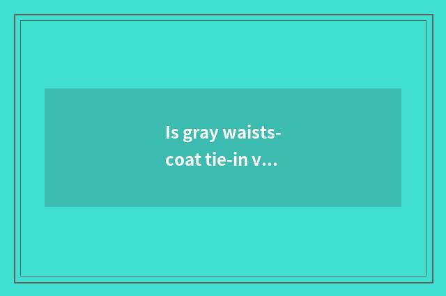 Is gray waists-coat tie-in vogue of men and women of picture of what color jacke