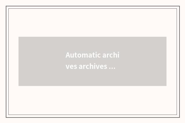 Automatic archives archives introduce?