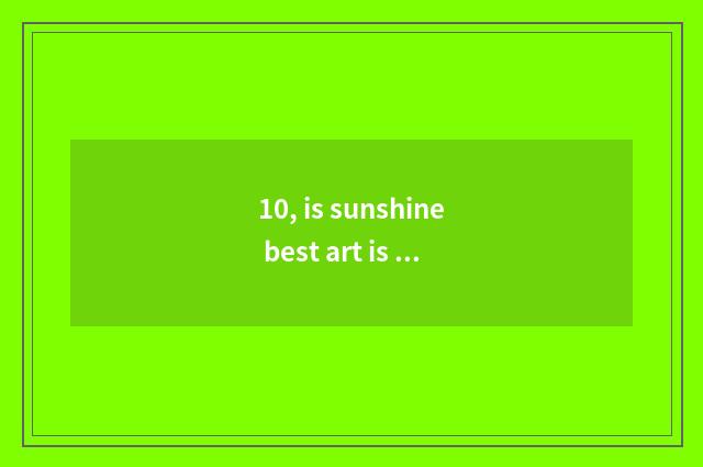 10, is sunshine best art is examinee literacy class man-to-man coach the school?