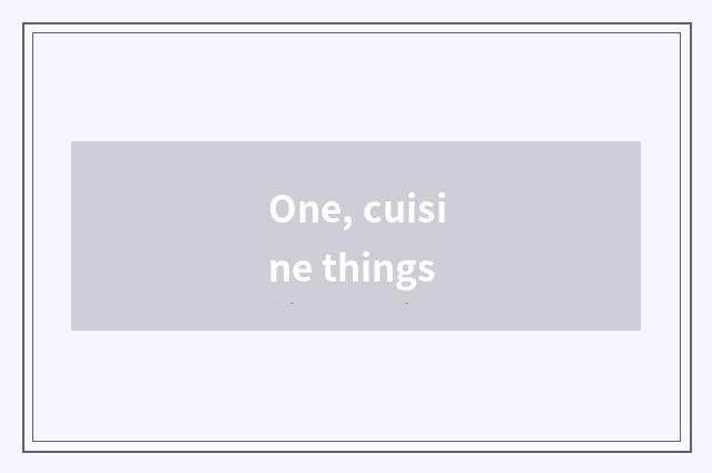 One, cuisine things