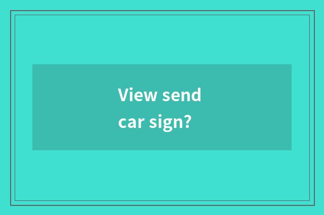 View send car sign?