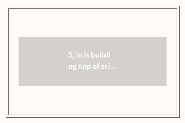 5, in is building App of science and technology true?