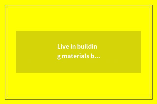 Live in building materials brand to recommend