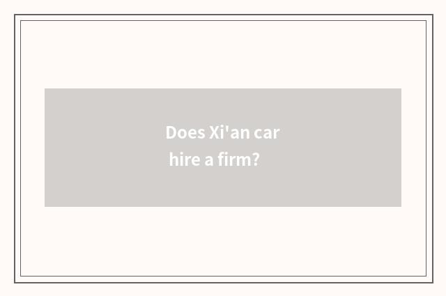 Does Xi'an car hire a firm?