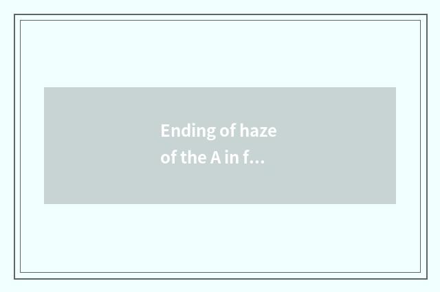 Ending of haze of the A in fierce age age?
