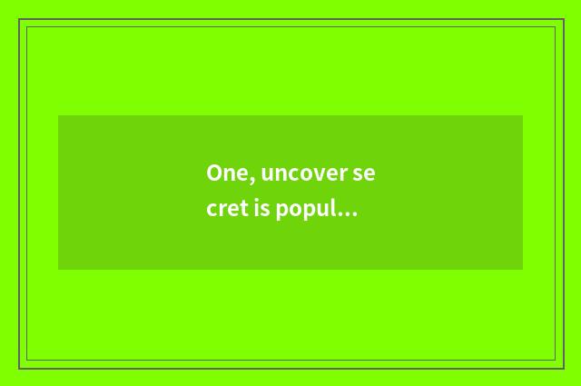 One, uncover secret is popular program of put together art broadcasts time
