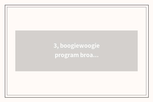 3, boogiewoogie program broadcasts time general view