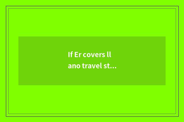 If Er covers llano travel strategy?