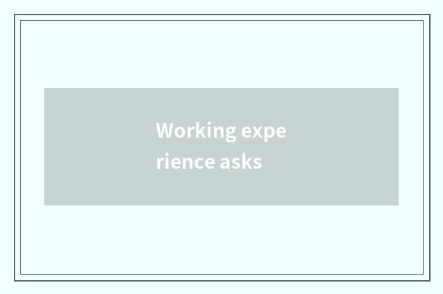 Working experience asks