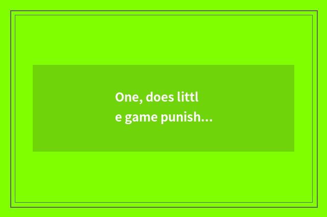 One, does little game punish an encyclopedia?