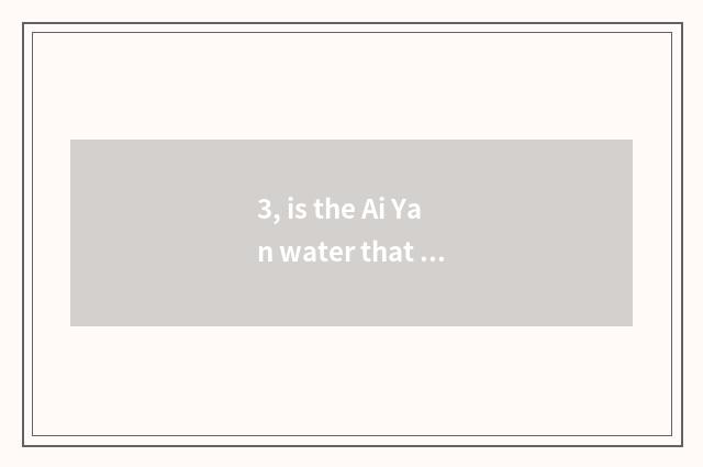 3, is the Ai Yan water that science and technology of talent moxa eye uses?