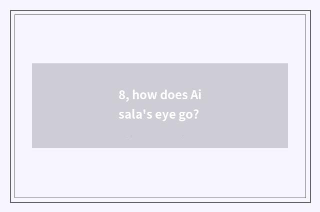 8, how does Aisala's eye go?