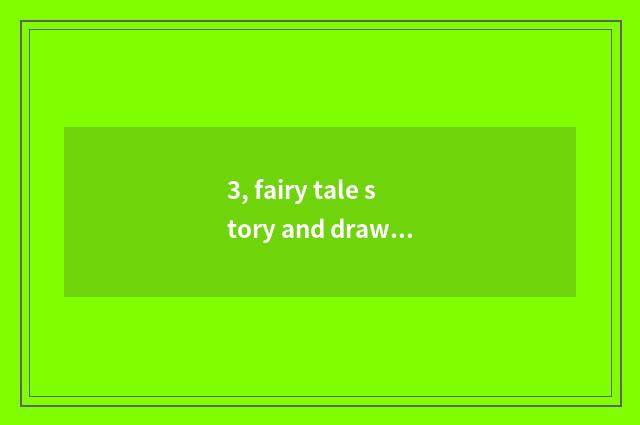 3, fairy tale story and draw this distinction?