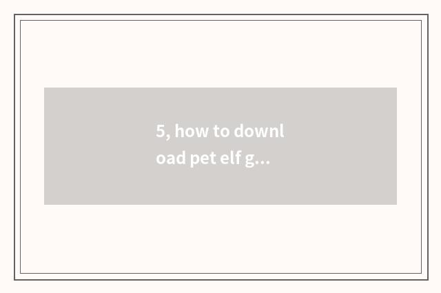 5, how to download pet elf game?