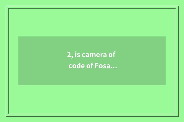 2, is camera of code of Fosan where know exactly about sth special inn?
