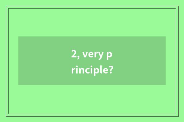 2, very principle?