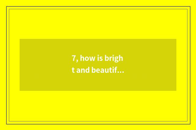 7, how is bright and beautiful boat taught?