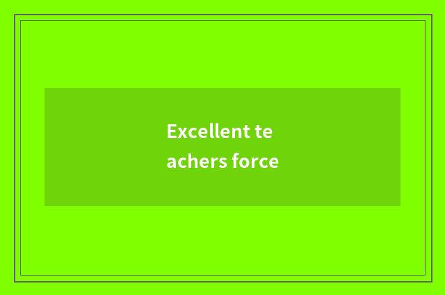 Excellent teachers force