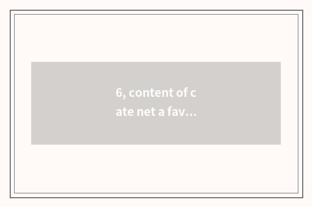 6, content of cate net a favourite by sb in power?