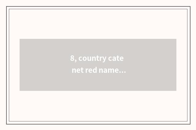 8, country cate net red name?